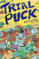 Trial Puck artworks 2005-2010