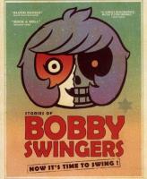 Stories of Bobby Swingers : now it's time to swing